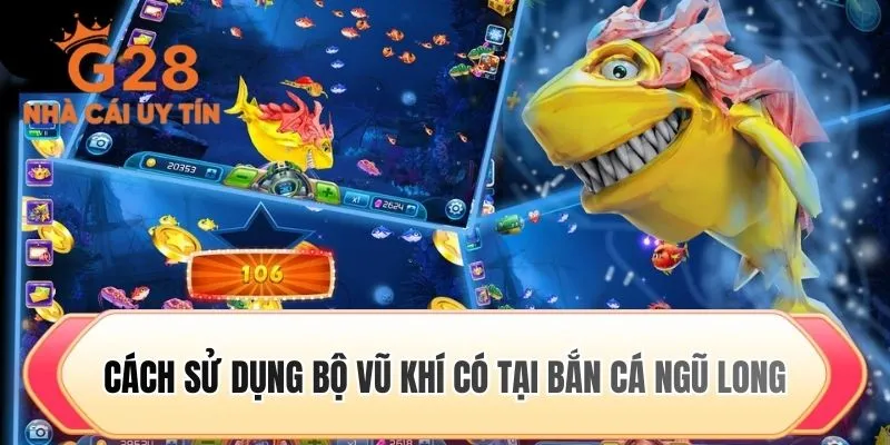 Cách sử dụng bộ vũ khí có tại bắn cá ngũ long