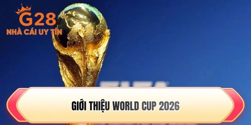 Giới thiệu World Cup 2026