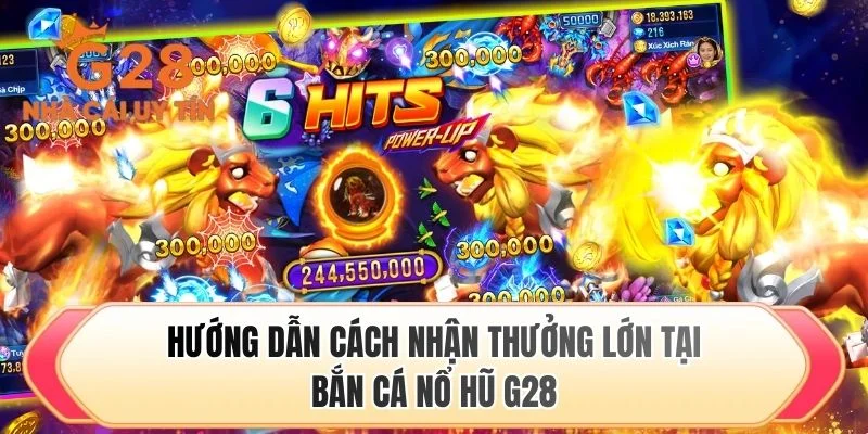 Hướng dẫn cách nhận thưởng lớn tại bắn cá nổ hũ G28