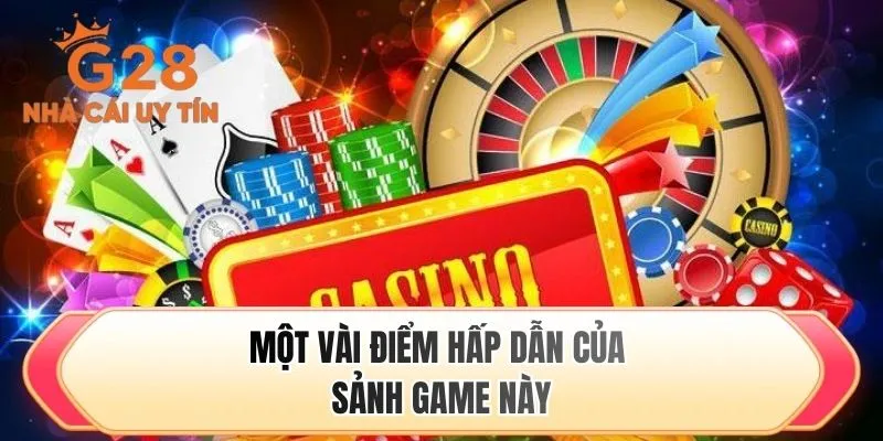 Một vài điểm hấp dẫn của sảnh game này