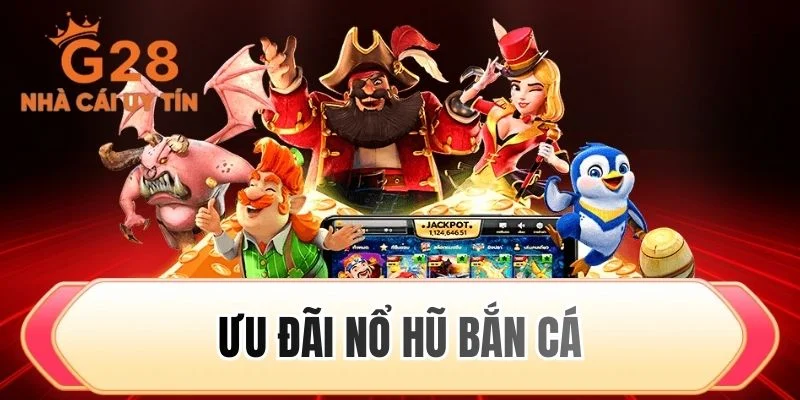 ưu đãi nổ hũ bắn cá